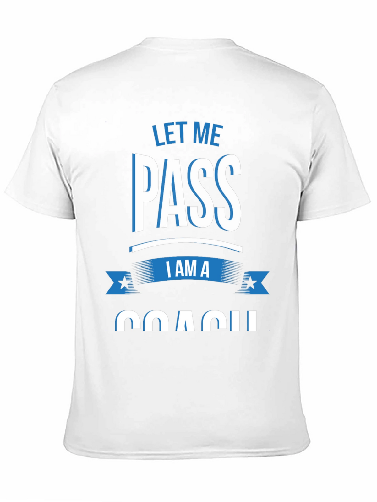 Let Me Pass I am a Coach T-Shirt