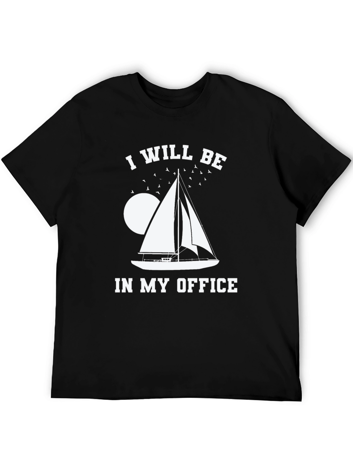 I Will Be In My Office Sailing T-Shirt