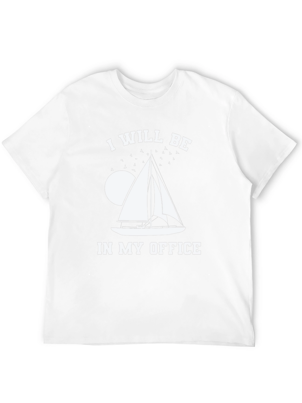 I Will Be In My Office Sailing T-Shirt