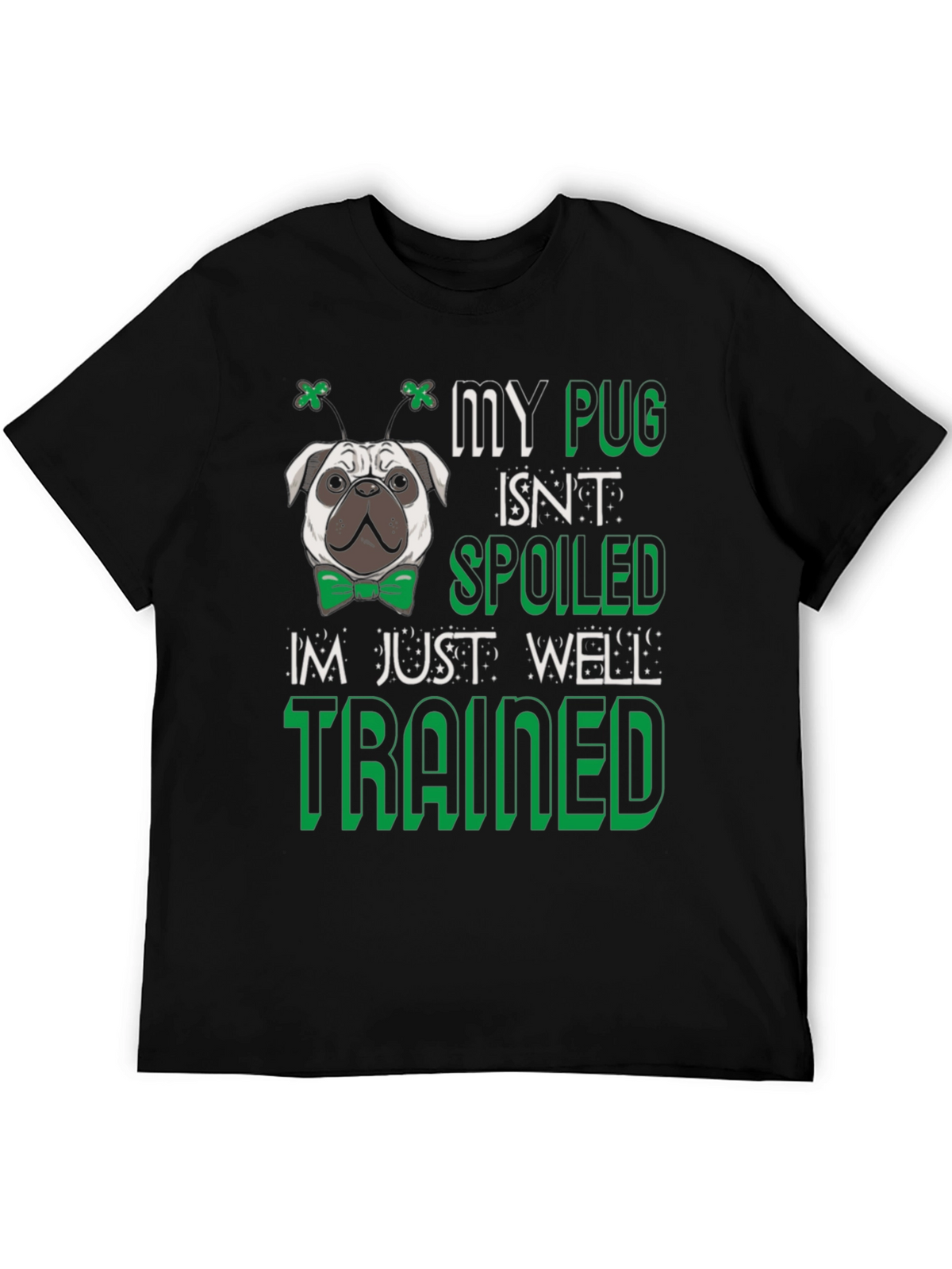 My Pug Isnt Spoiled - Well Trained Mens T-Shirt