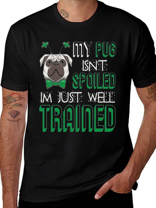 My Pug Isnt Spoiled - Well Trained Mens T-Shirt
