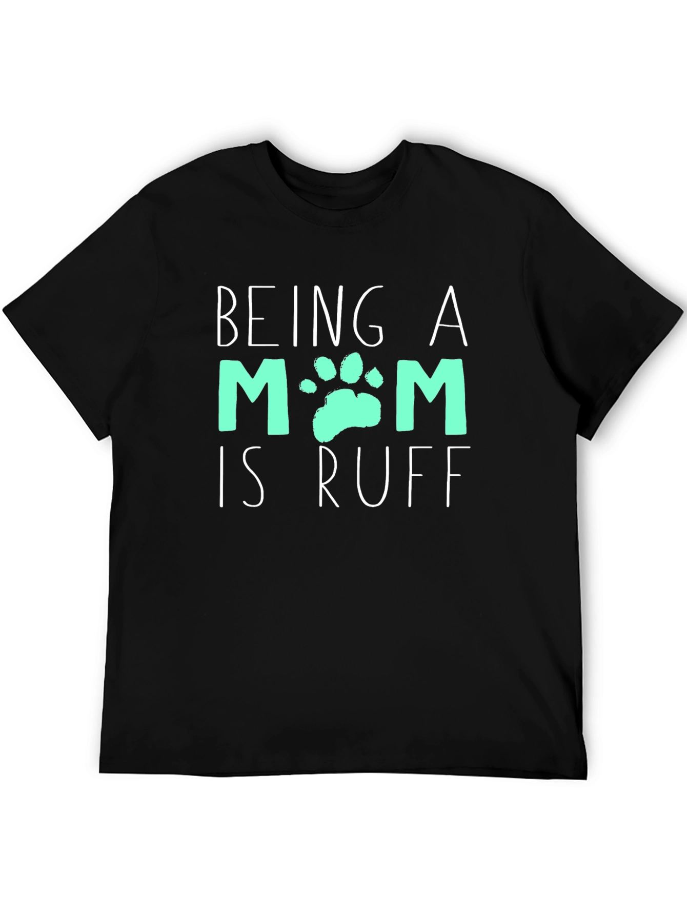 Being A Mom Is Ruff T-Shirt