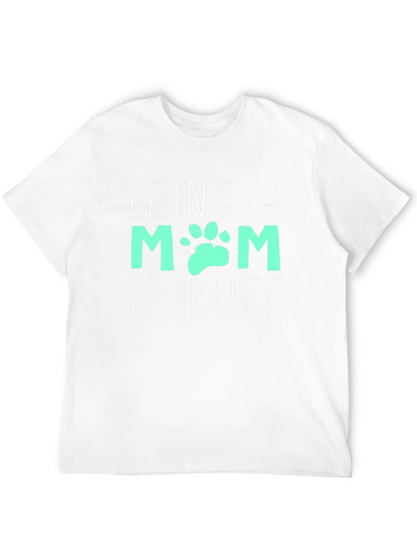 Being A Mom Is Ruff T-Shirt