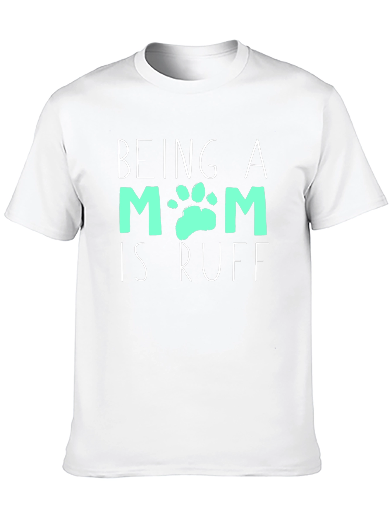 Being A Mom Is Ruff T-Shirt