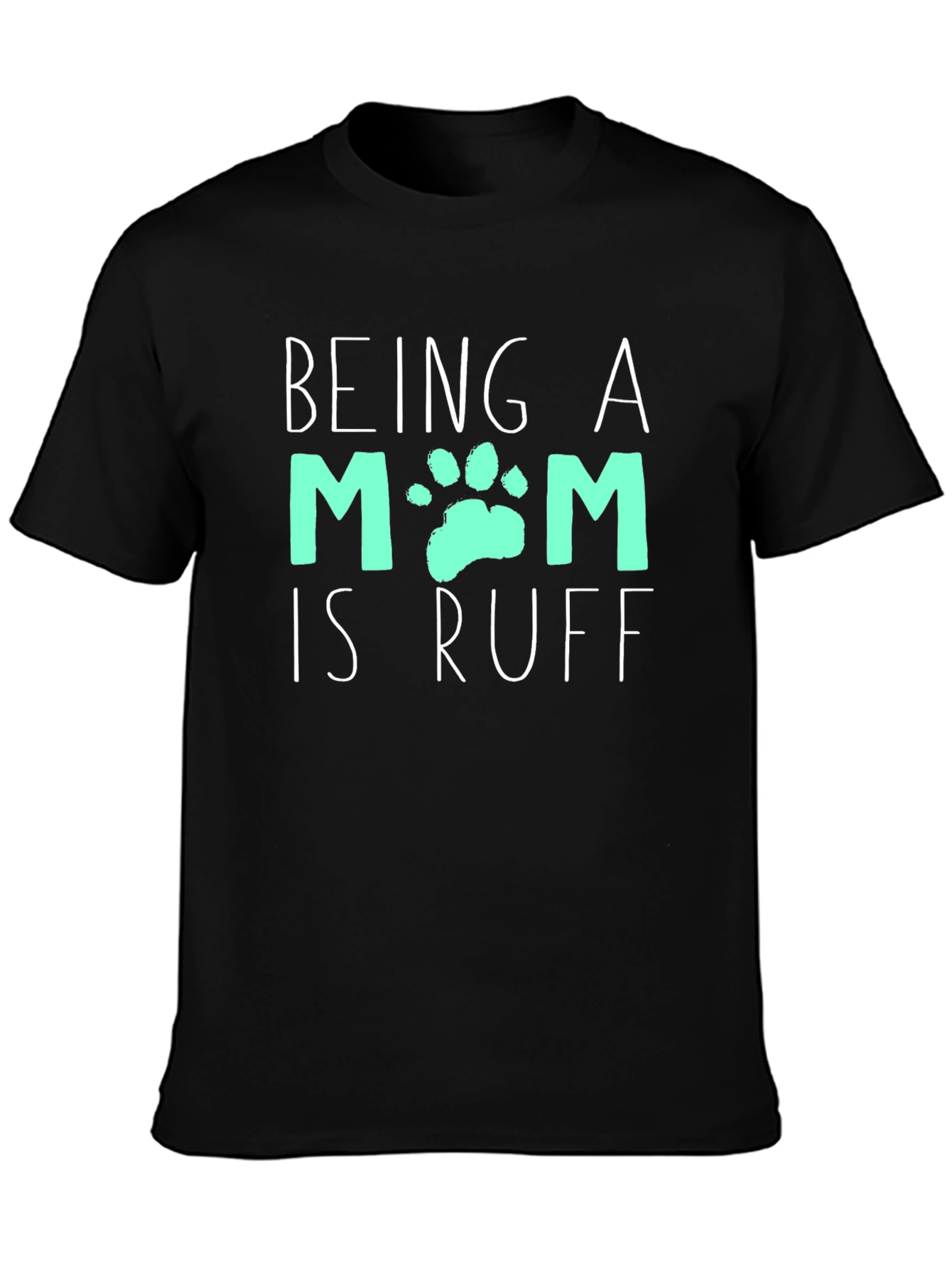 Being A Mom Is Ruff T-Shirt