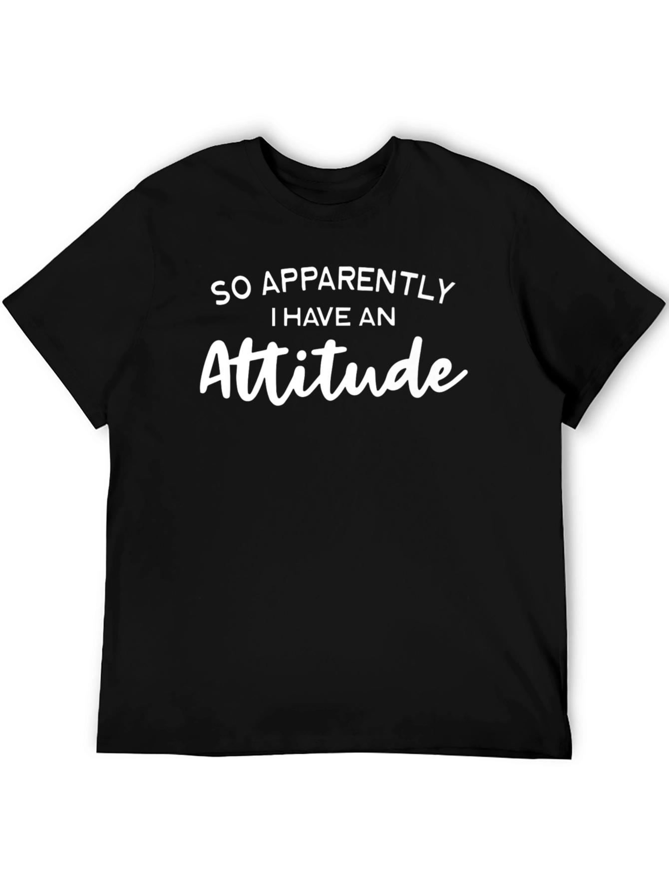 So Apparently I Have An Attitude T-Shirt