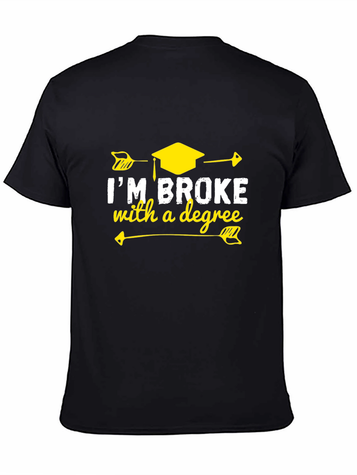 Im Broke With A Degree Graphic T-Shirt