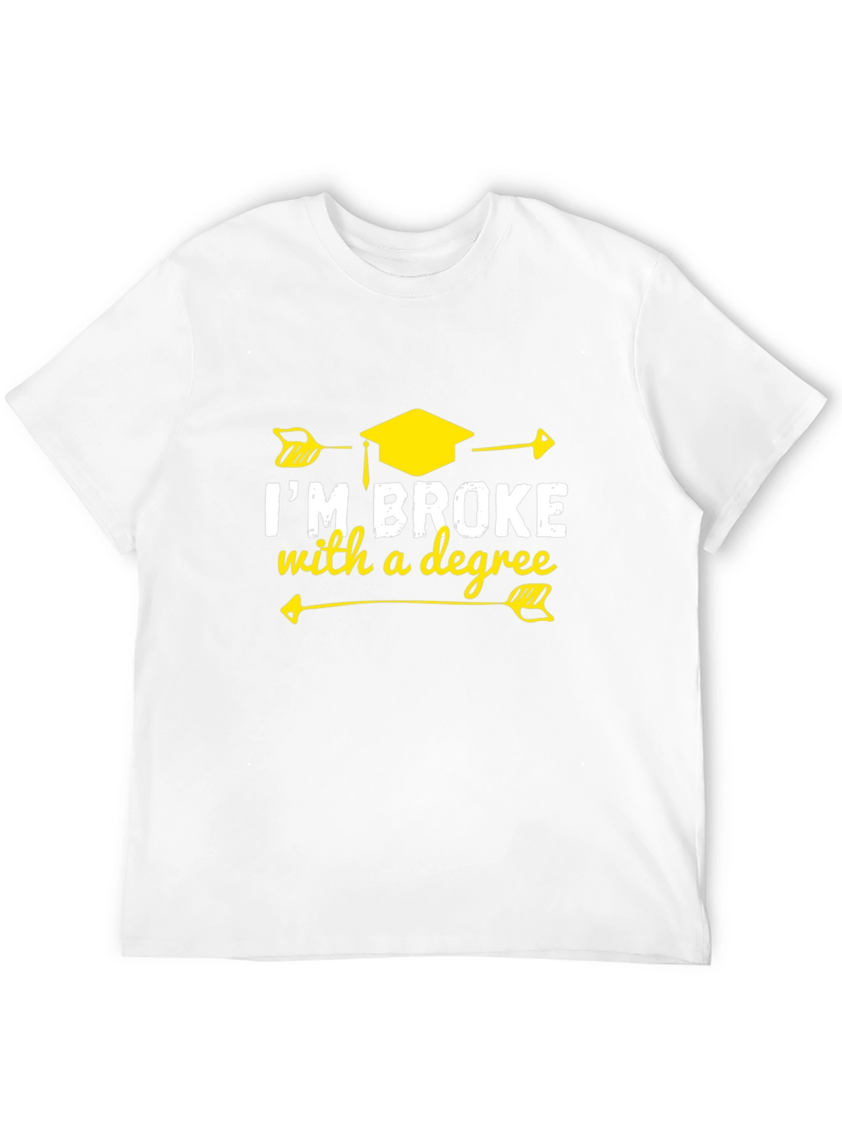 Im Broke With A Degree Graphic T-Shirt