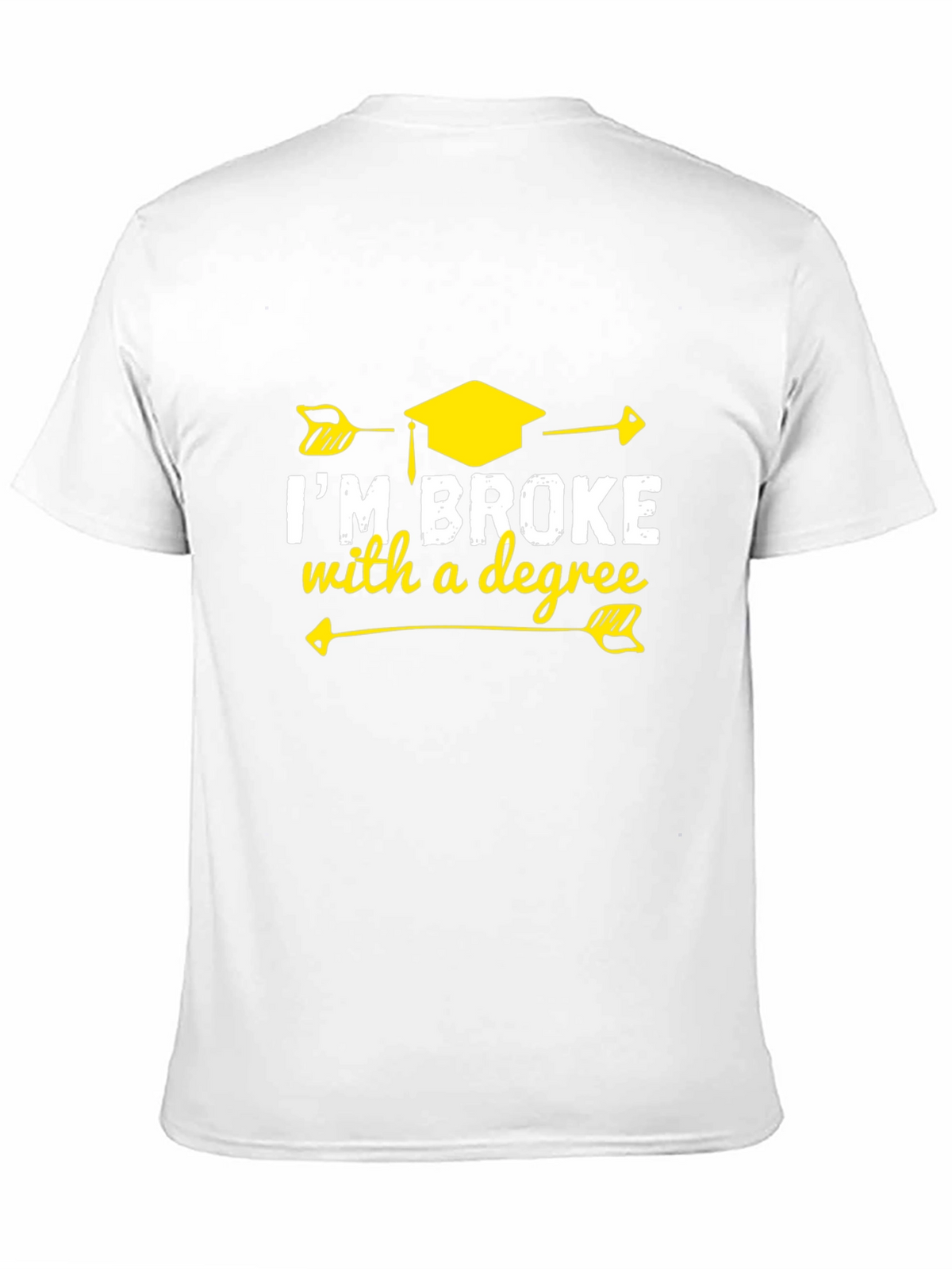 Im Broke With A Degree Graphic T-Shirt