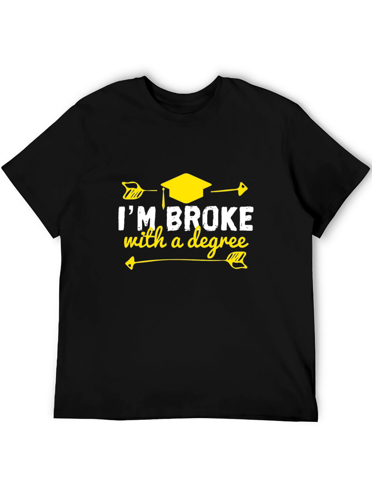 Im Broke With A Degree Graphic T-Shirt