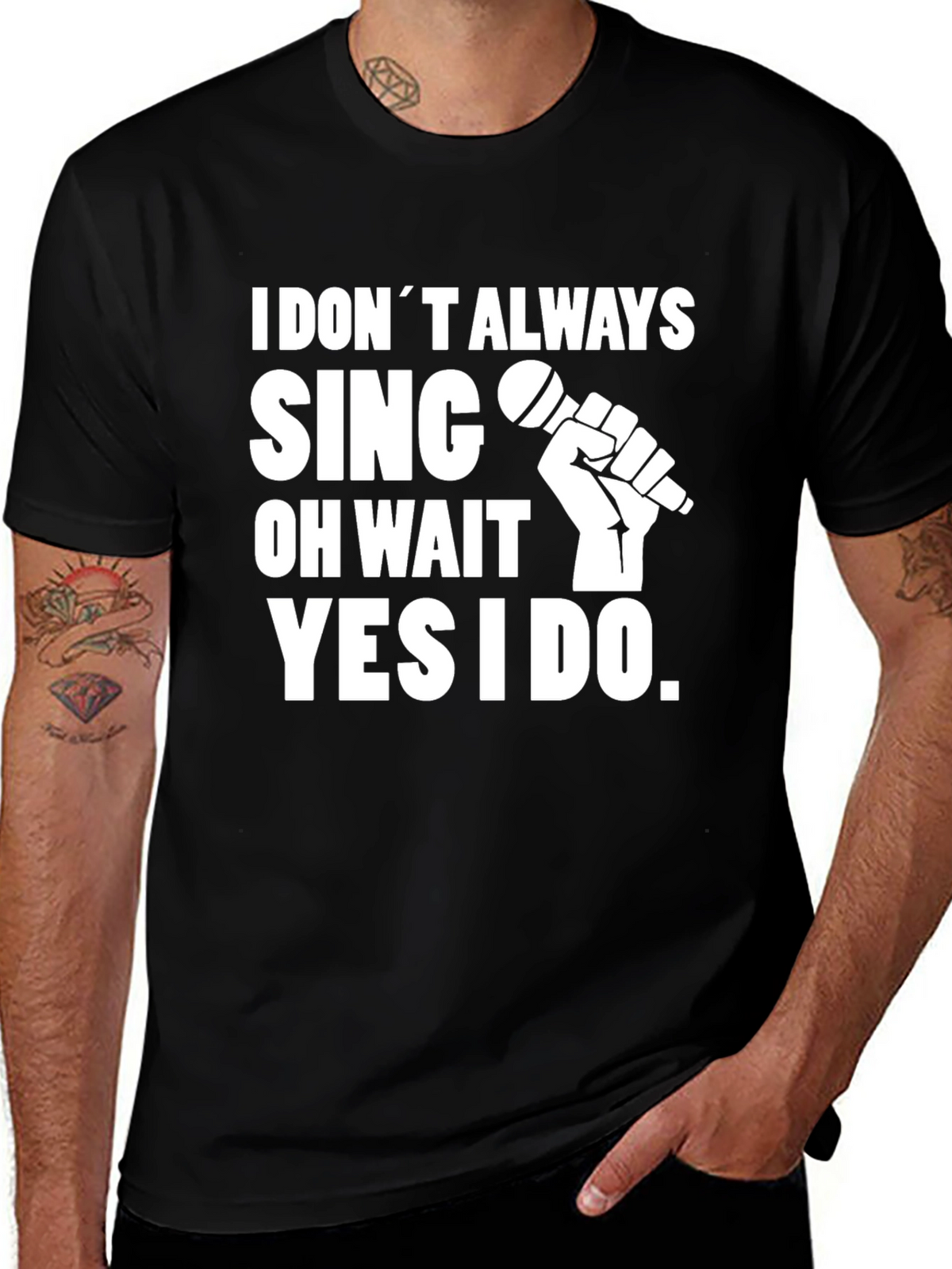 I Dont Always Sing T-Shirt
