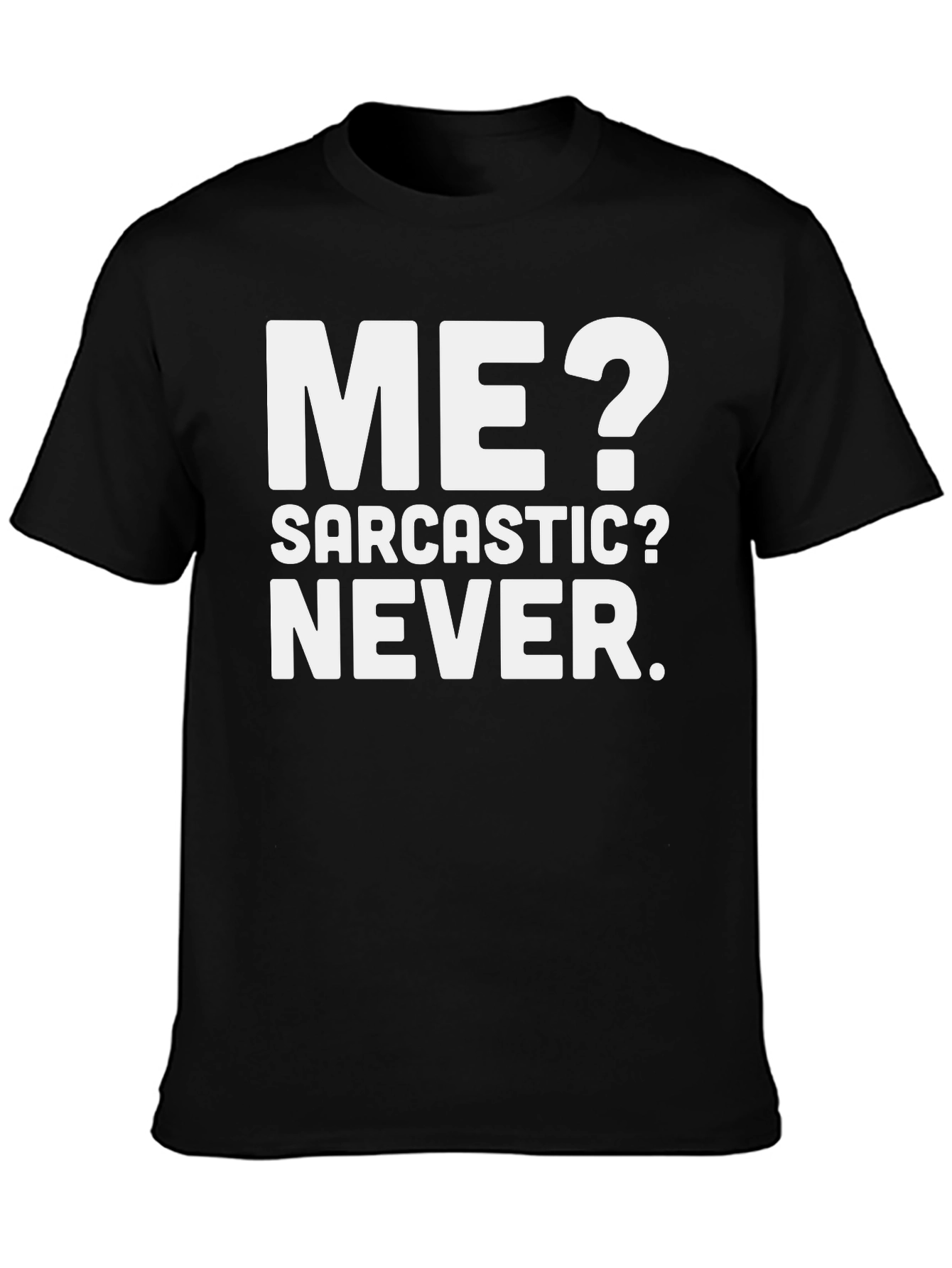 Funny Sarcastic T-Shirt - Me? Never!