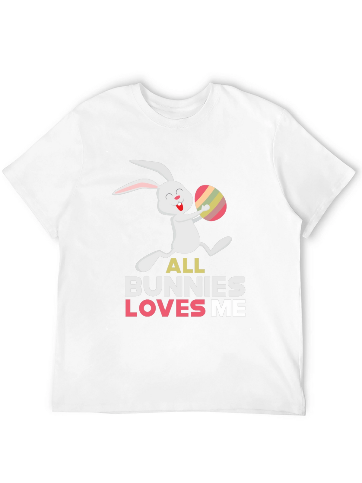 Easter Bunny T-Shirt - All Bunnies Love Me