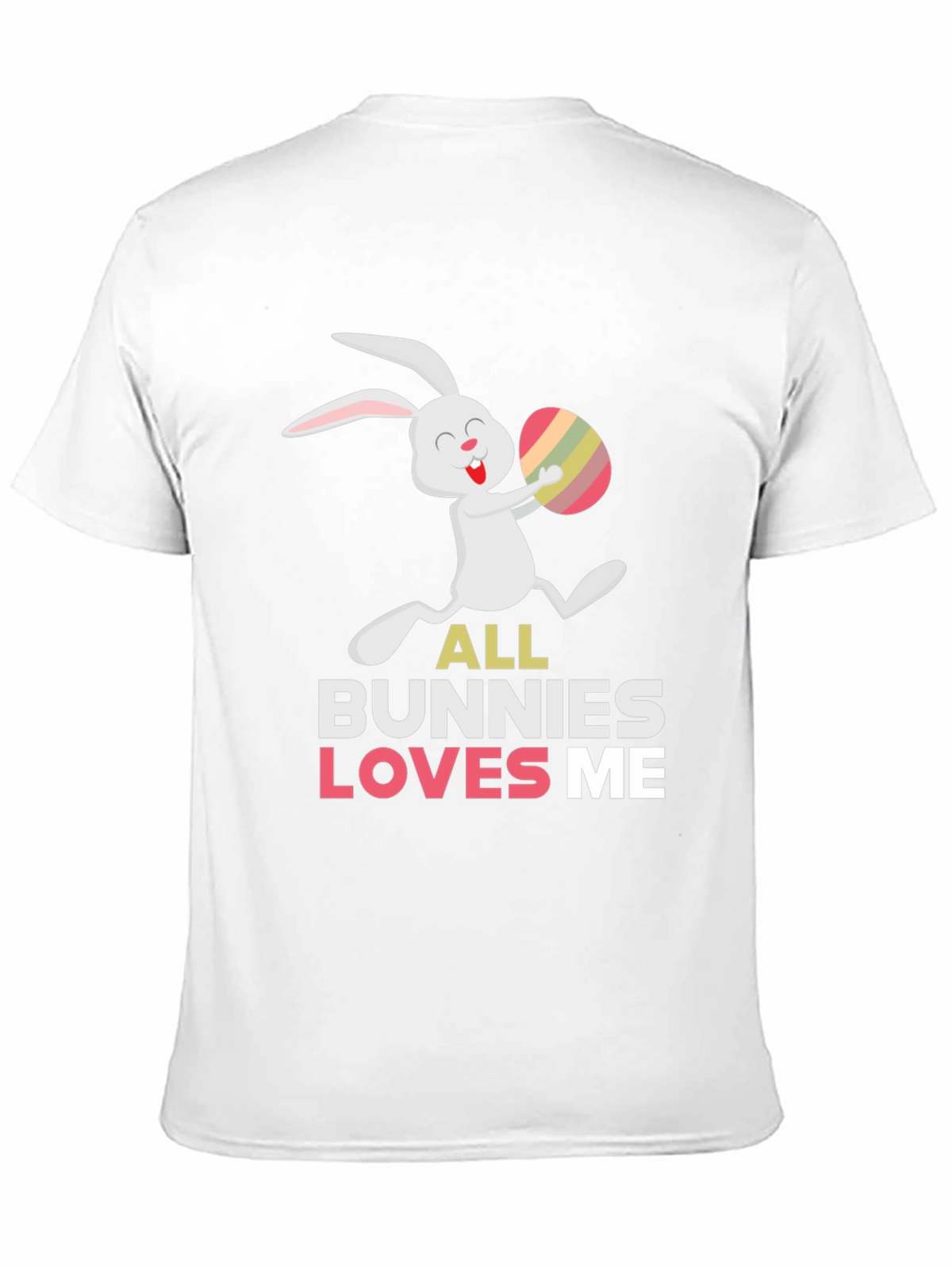 Easter Bunny T-Shirt - All Bunnies Love Me