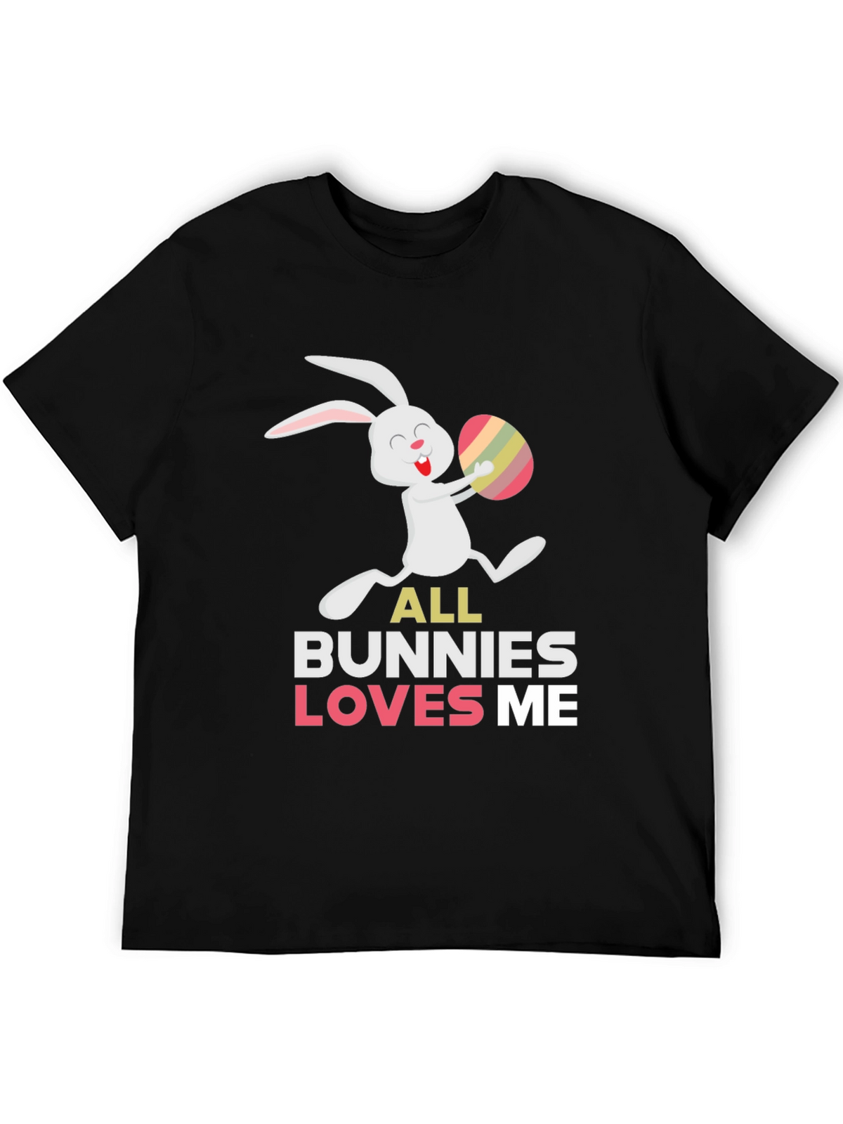 Easter Bunny T-Shirt - All Bunnies Love Me