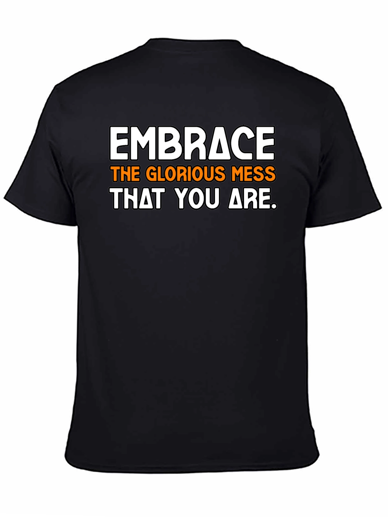 Embrace the Mess T-Shirt - Inspirational Graphic Tee