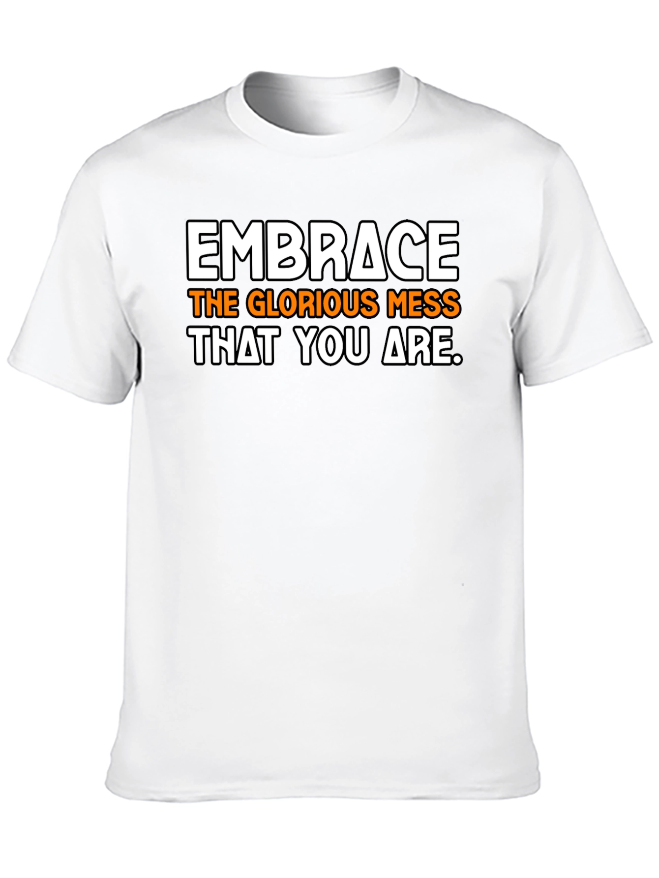 Embrace the Mess T-Shirt - Inspirational Graphic Tee