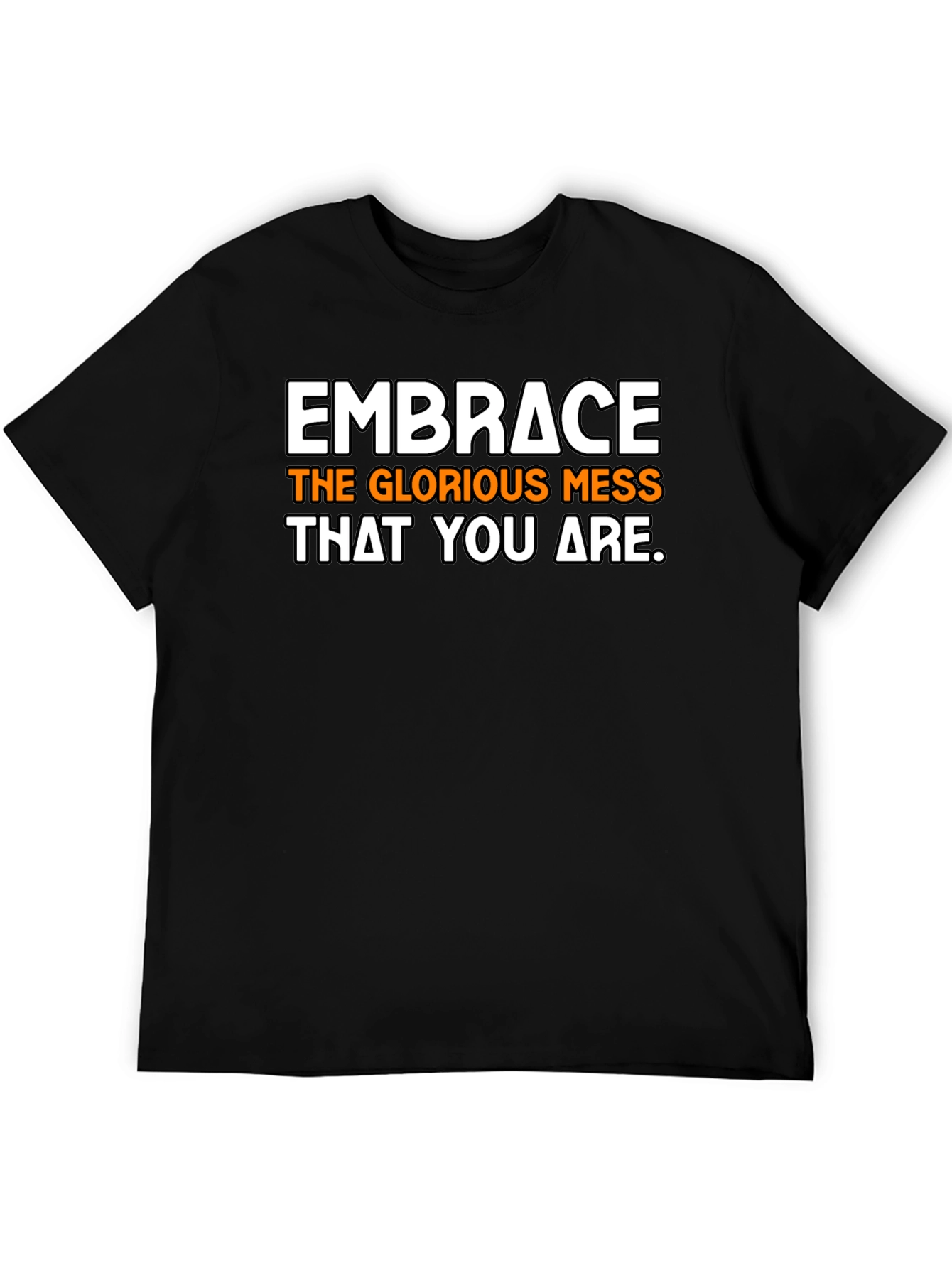 Embrace the Mess T-Shirt - Inspirational Graphic Tee