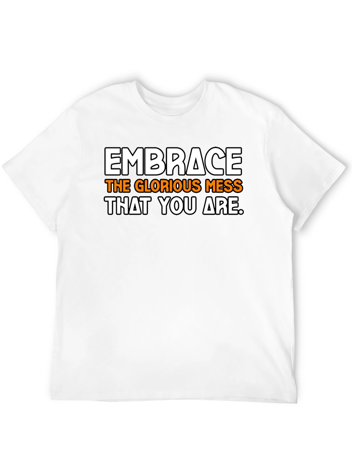 Embrace the Mess T-Shirt - Inspirational Graphic Tee