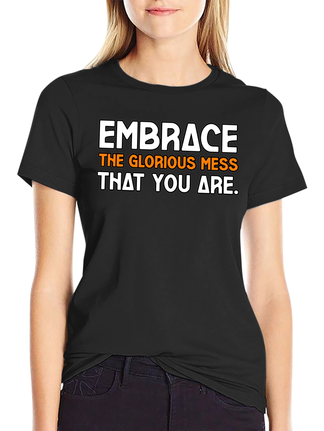 Embrace the Mess T-Shirt - Inspirational Graphic Tee