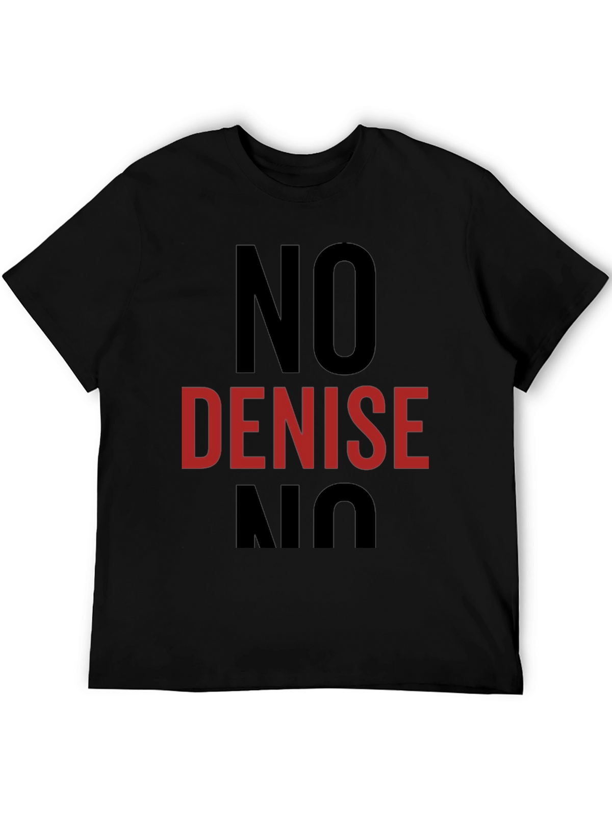 No Denise T-Shirt - Funny Sarcastic Tee