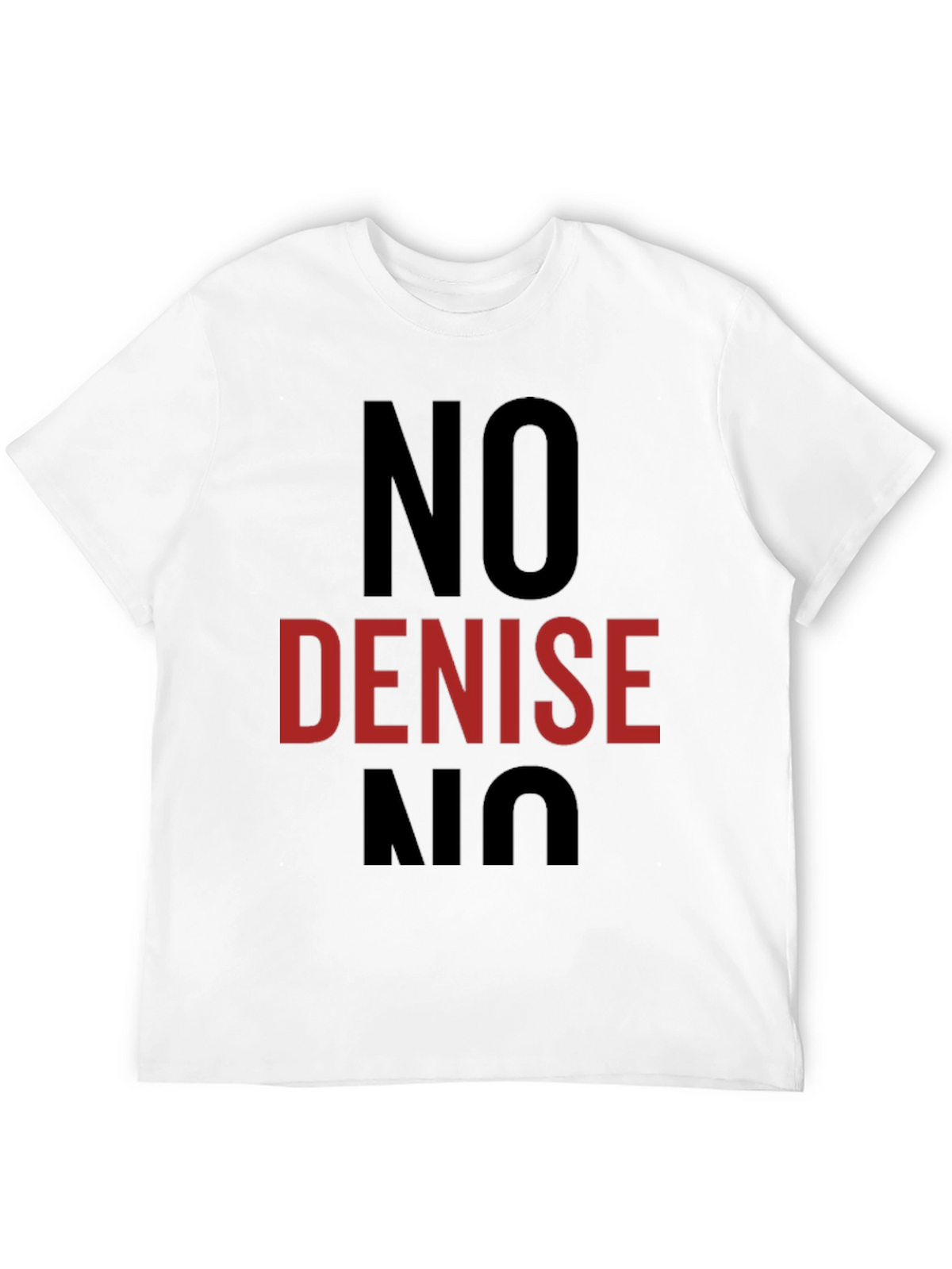 No Denise T-Shirt - Funny Sarcastic Tee