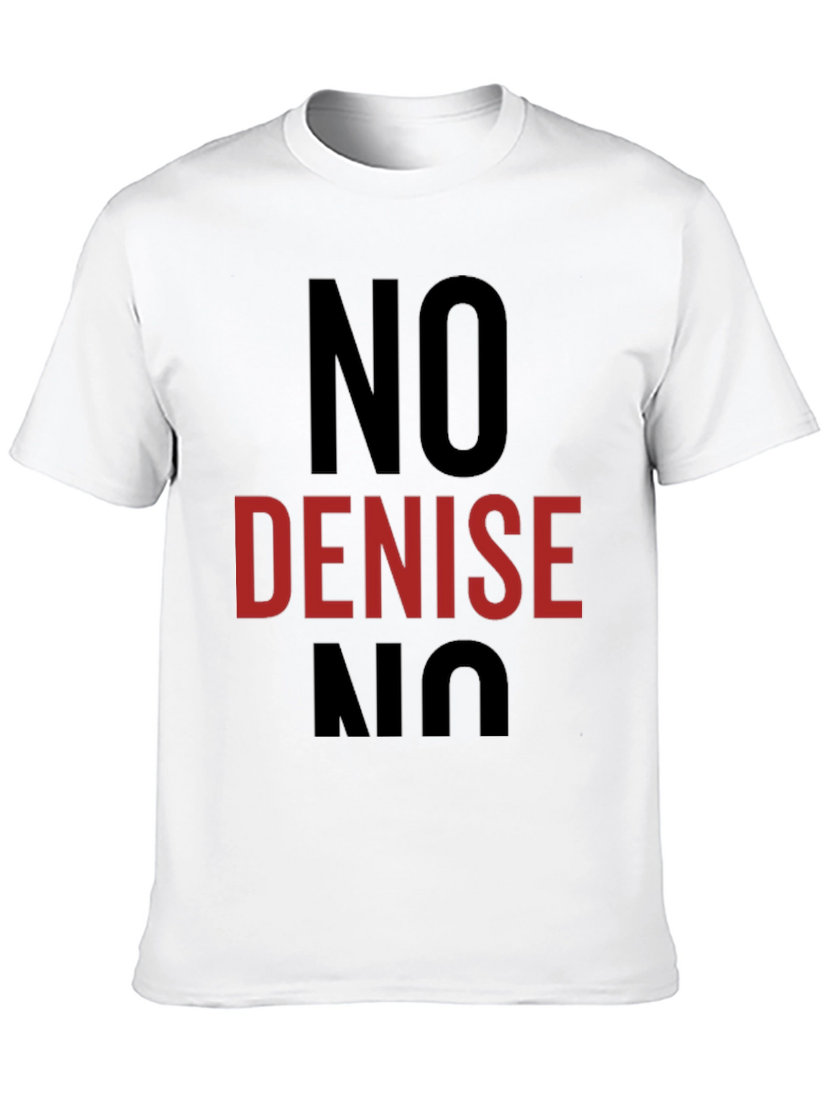 No Denise T-Shirt - Funny Sarcastic Tee
