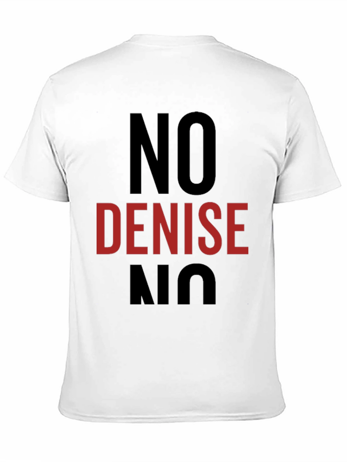No Denise T-Shirt - Funny Sarcastic Tee