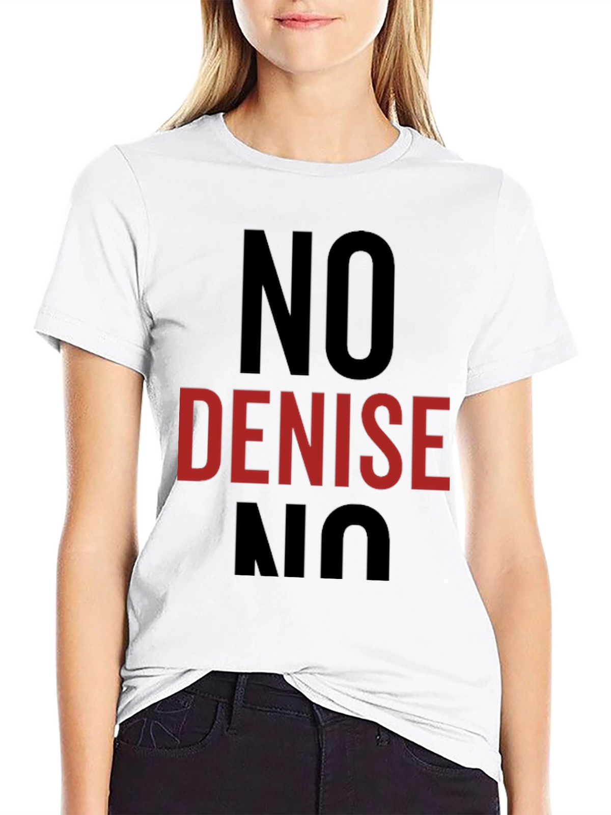 No Denise T-Shirt - Funny Sarcastic Tee