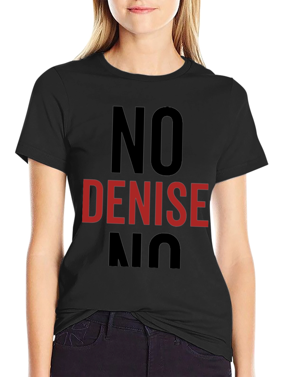 No Denise T-Shirt - Funny Sarcastic Tee