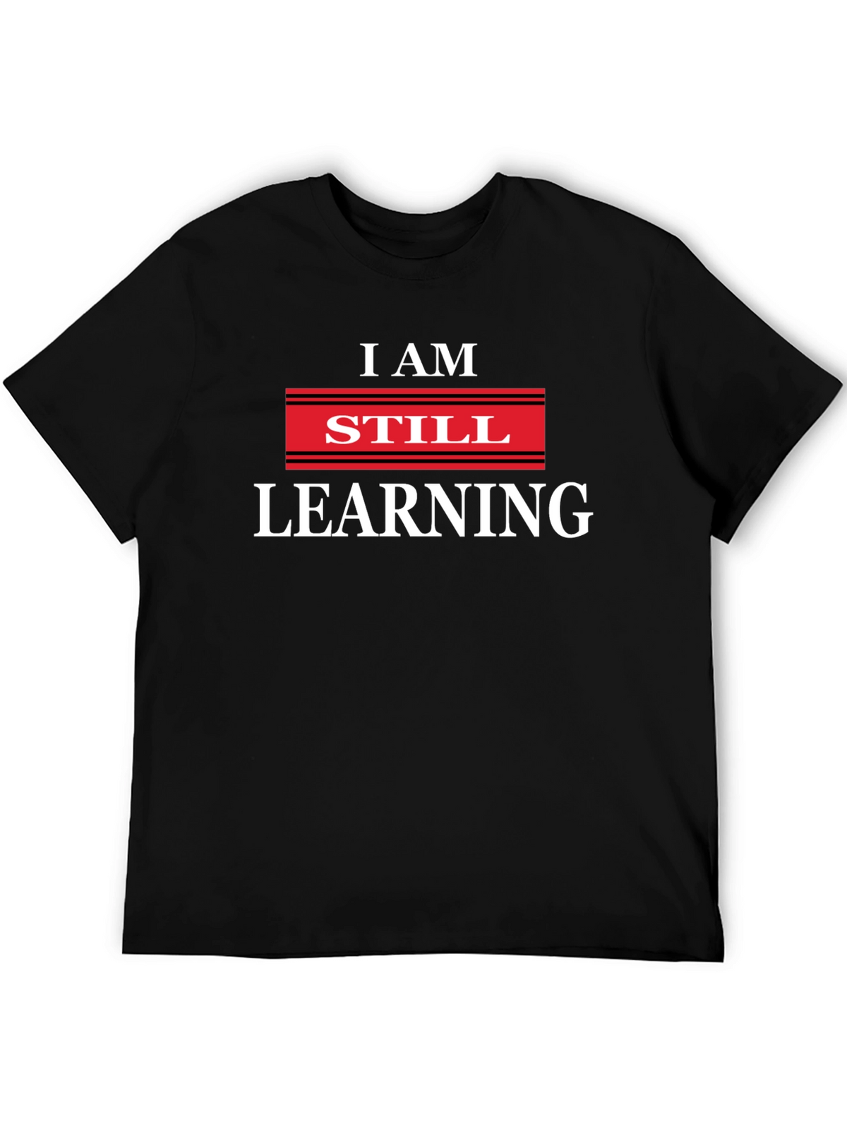 I AM STILL LEARNING Graphic T-Shirt