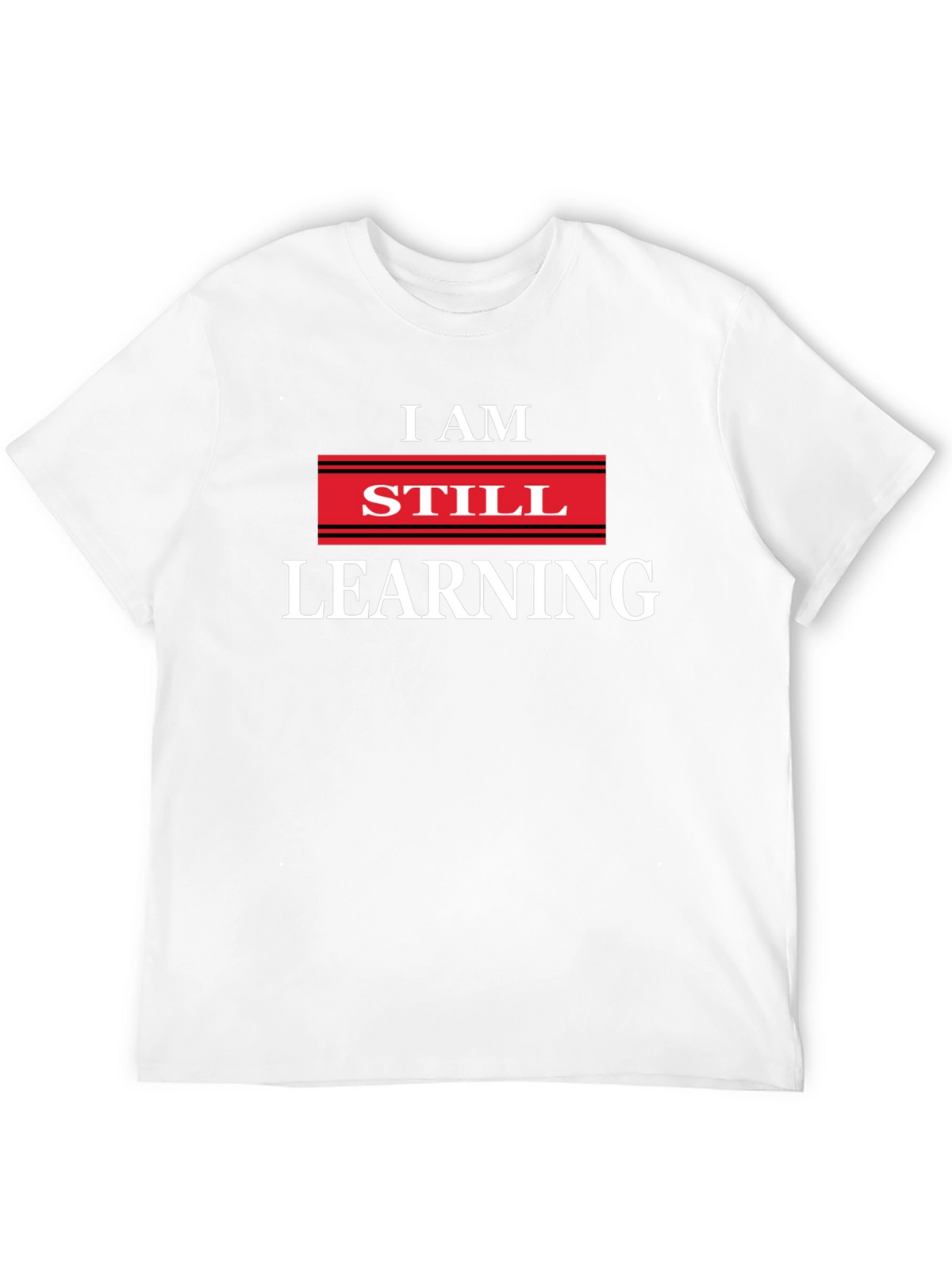 I AM STILL LEARNING Graphic T-Shirt