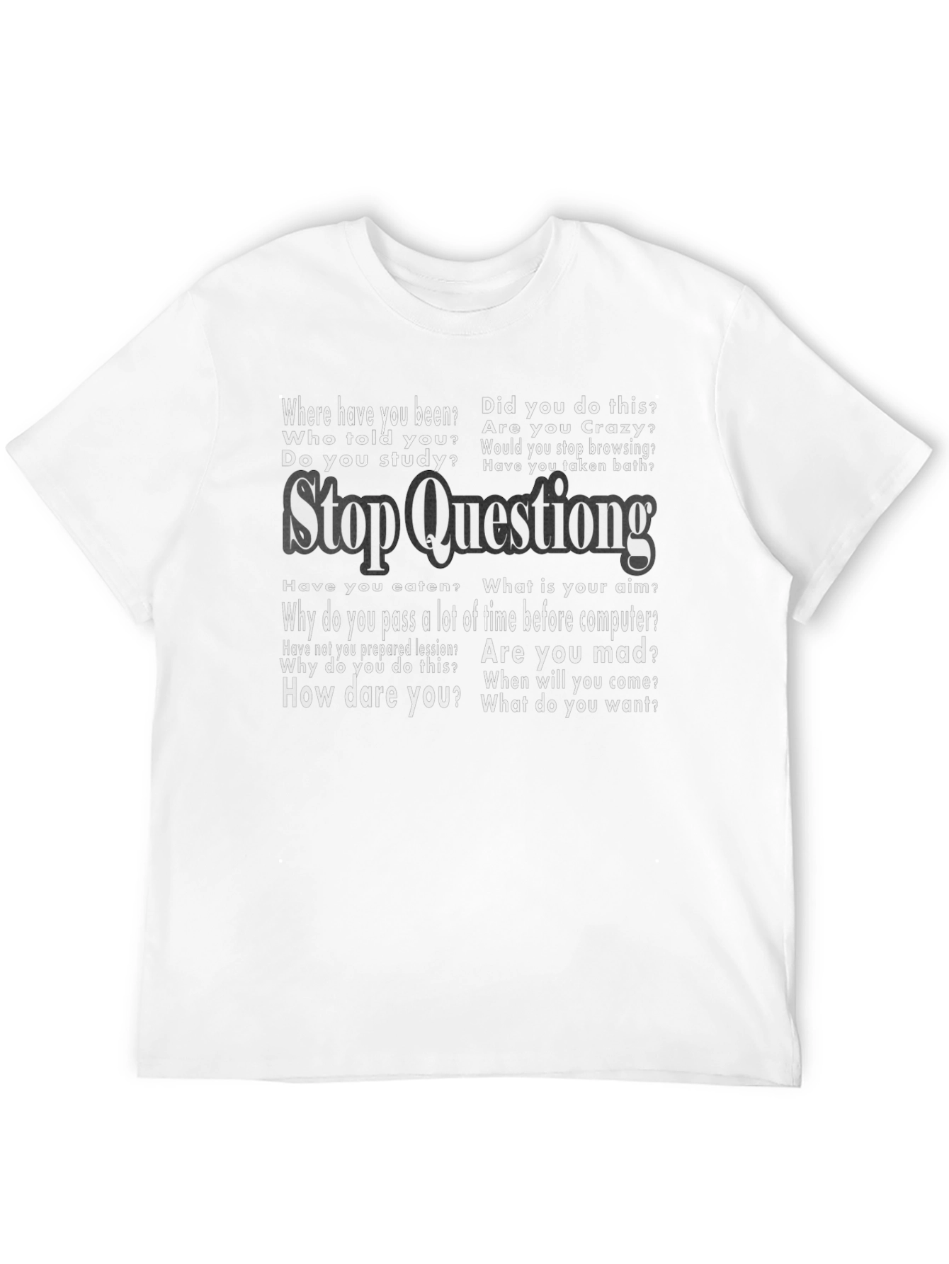 Stop Questioning Funny Graphic Tee