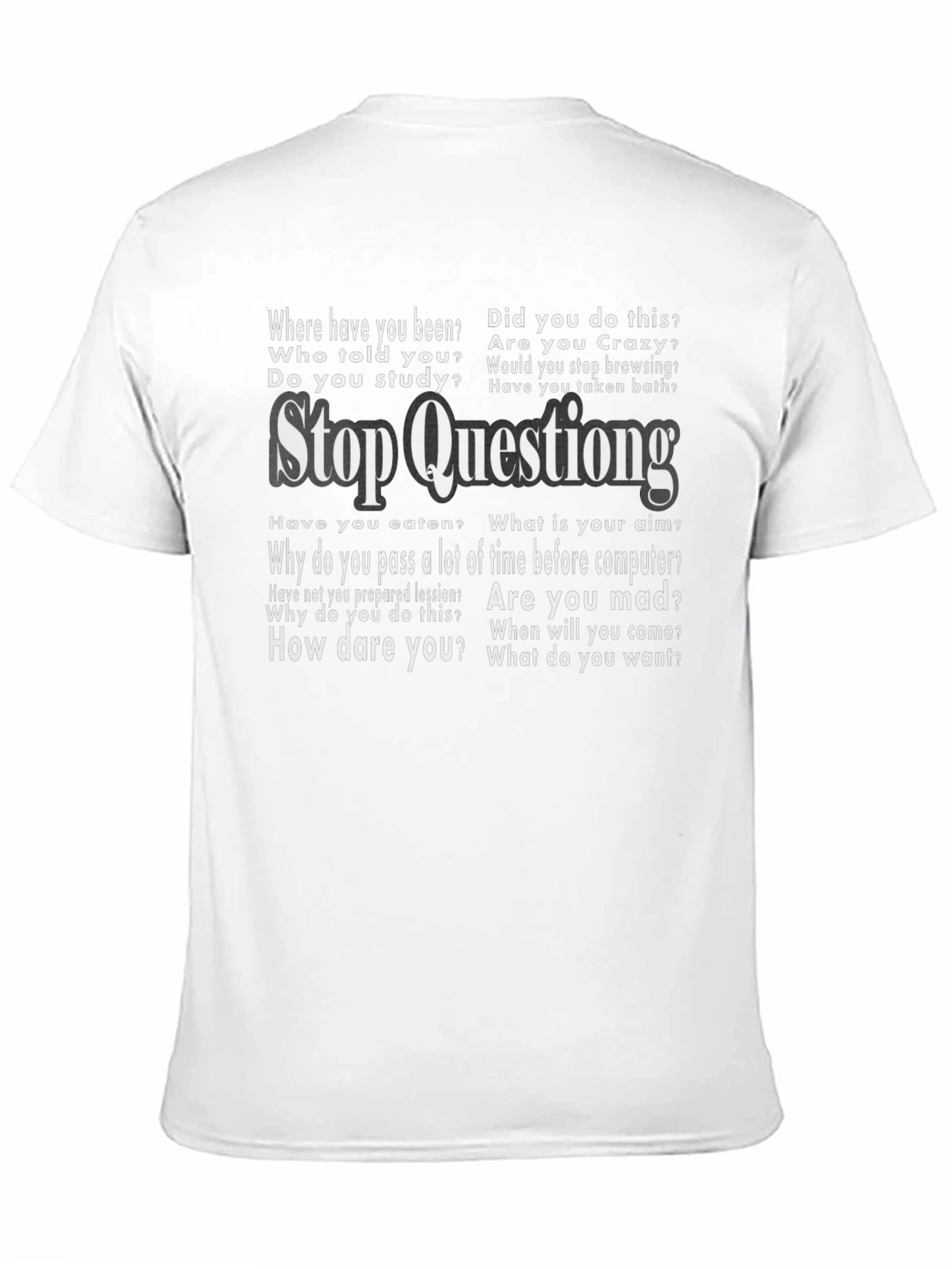 Stop Questioning Funny Graphic Tee