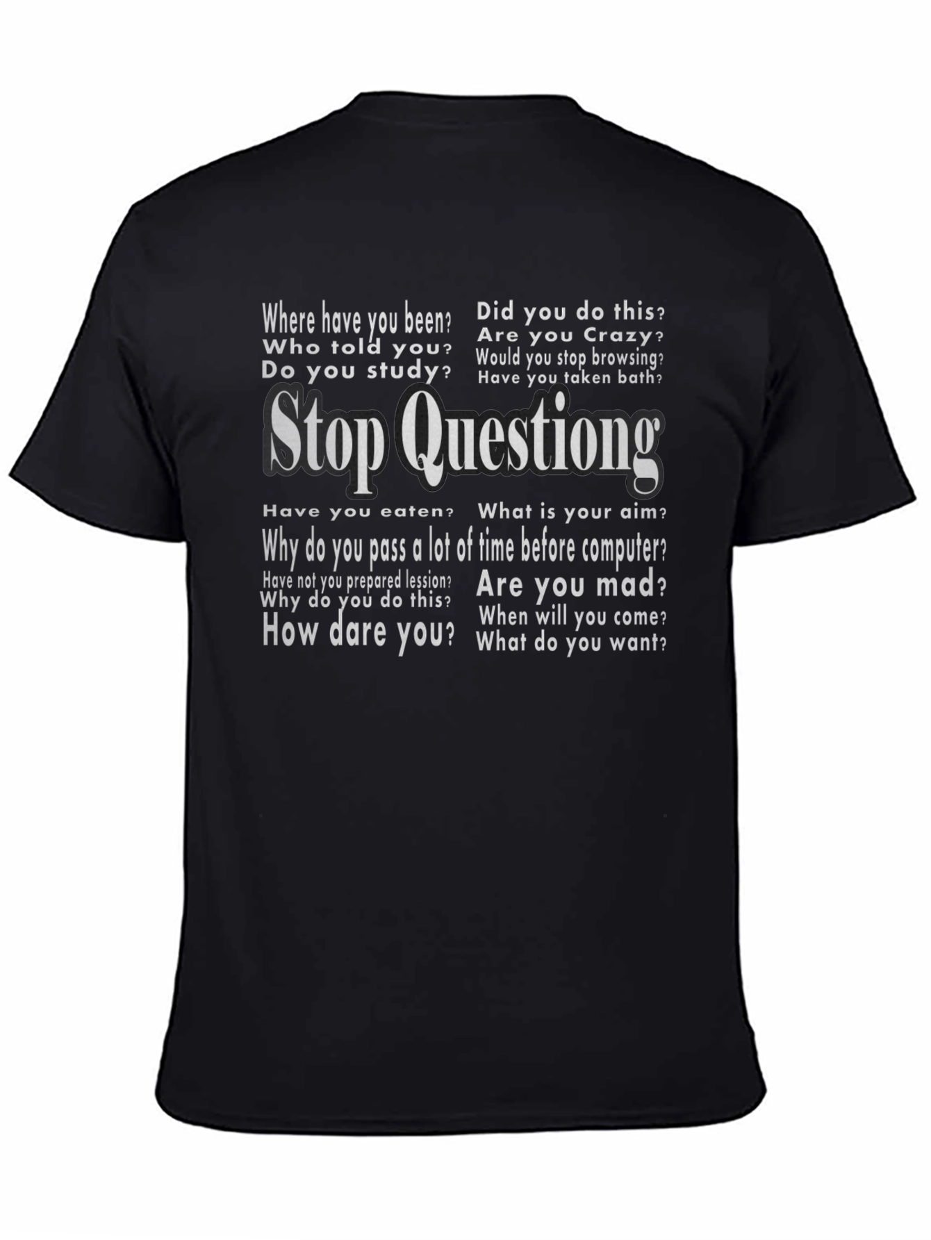 Stop Questioning Funny Graphic Tee