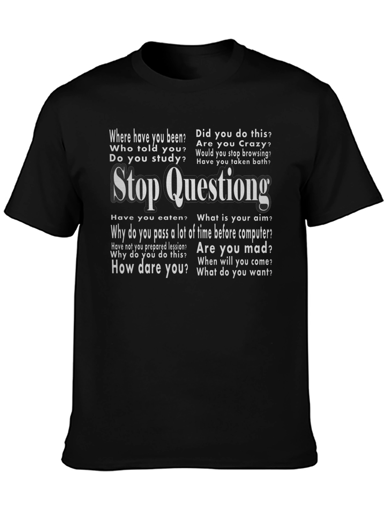 Stop Questioning Funny Graphic Tee