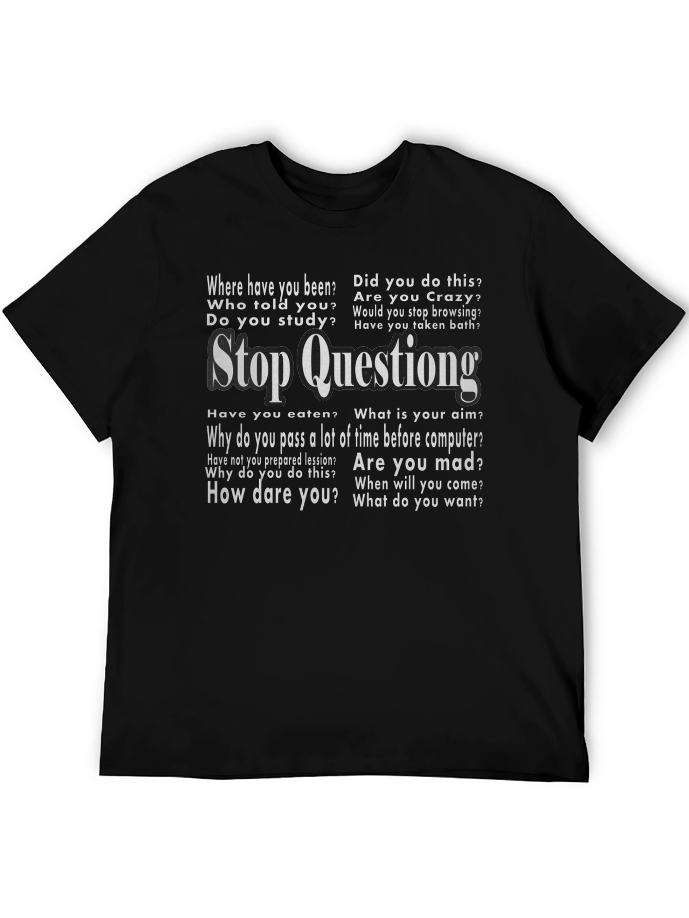 Stop Questioning Funny Graphic Tee