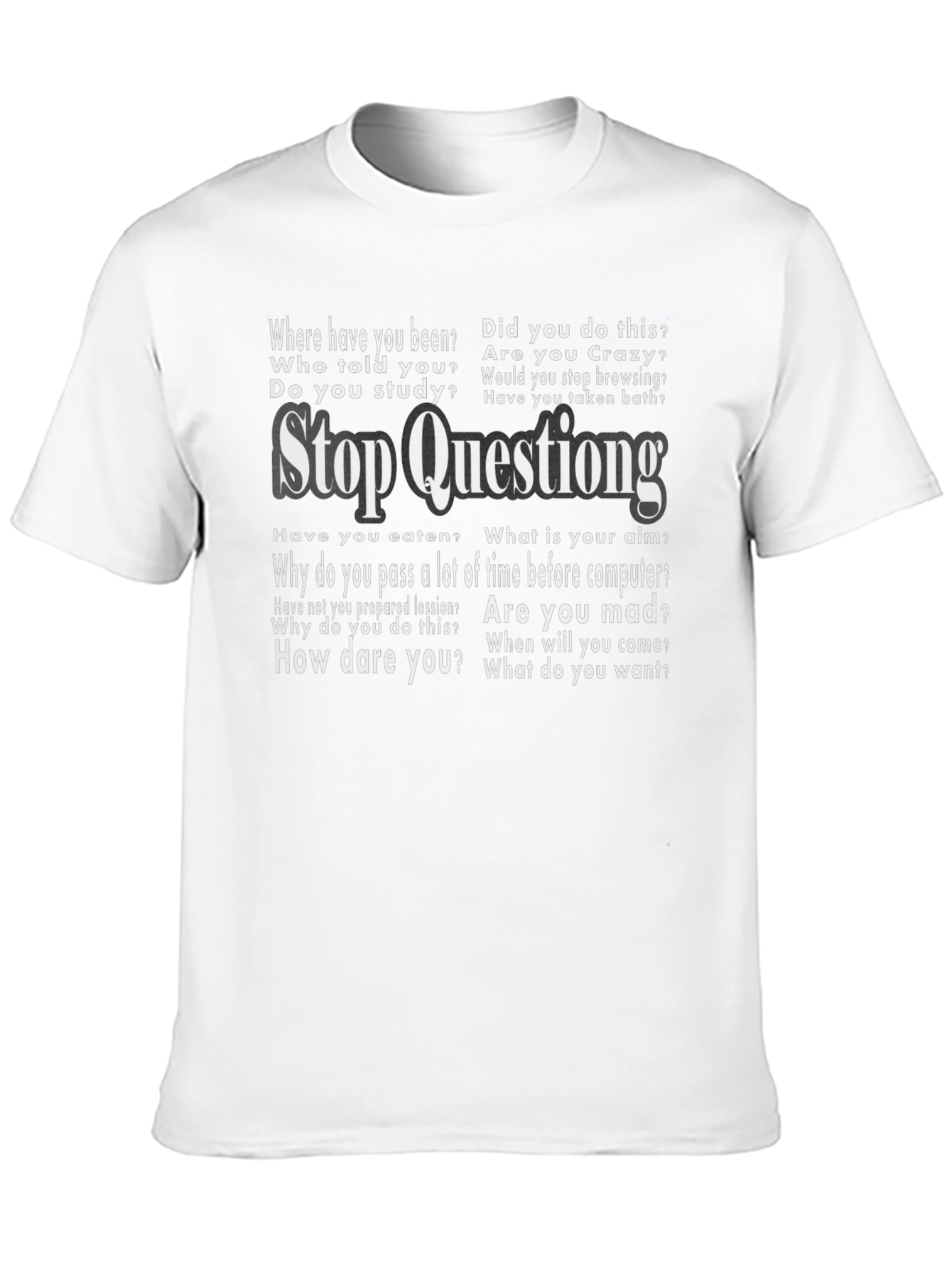 Stop Questioning Funny Graphic Tee