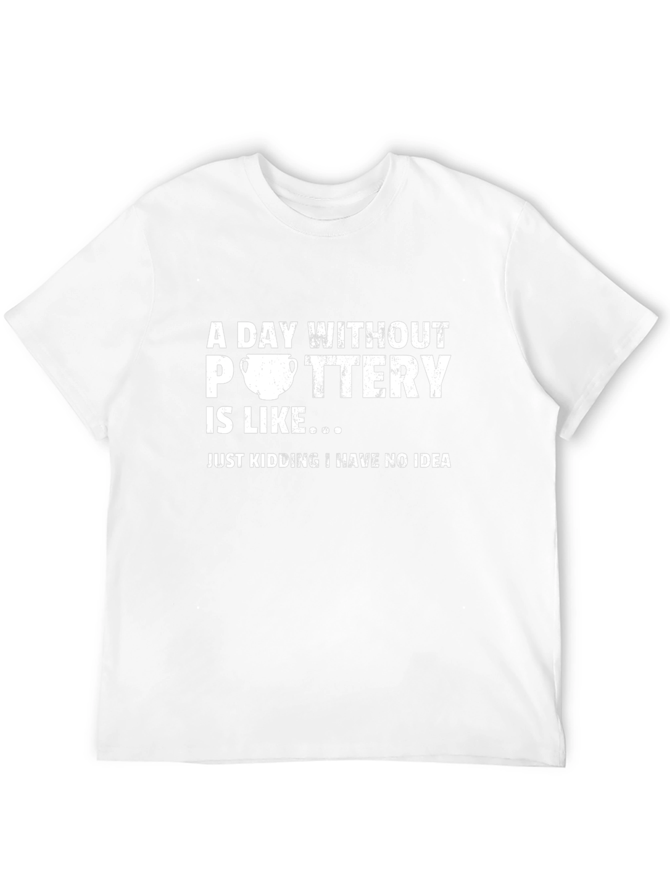 Pottery Humor T-Shirt - A Day Without Pottery