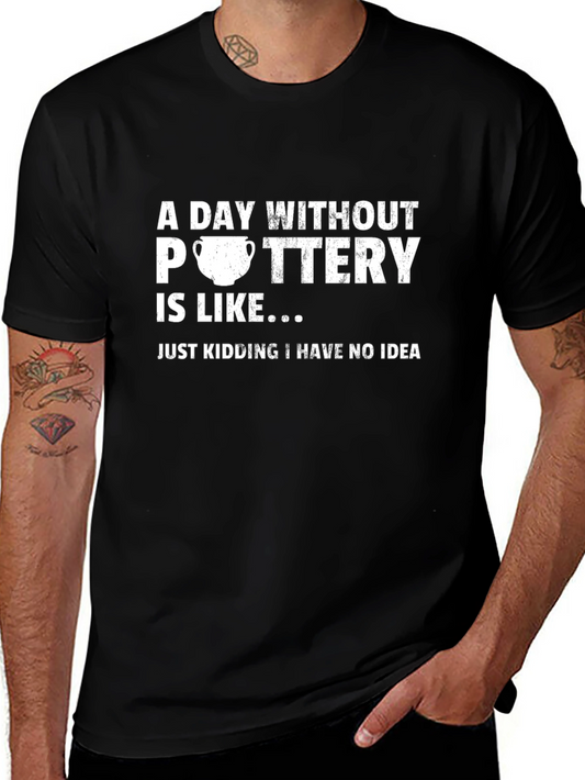 Pottery Humor T-Shirt - A Day Without Pottery