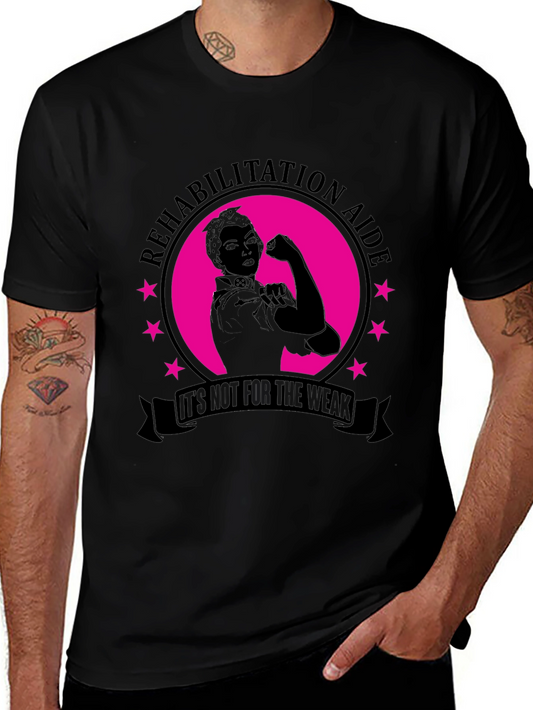 Rehabilitation Aide T-Shirt: Its Not For The Weak!