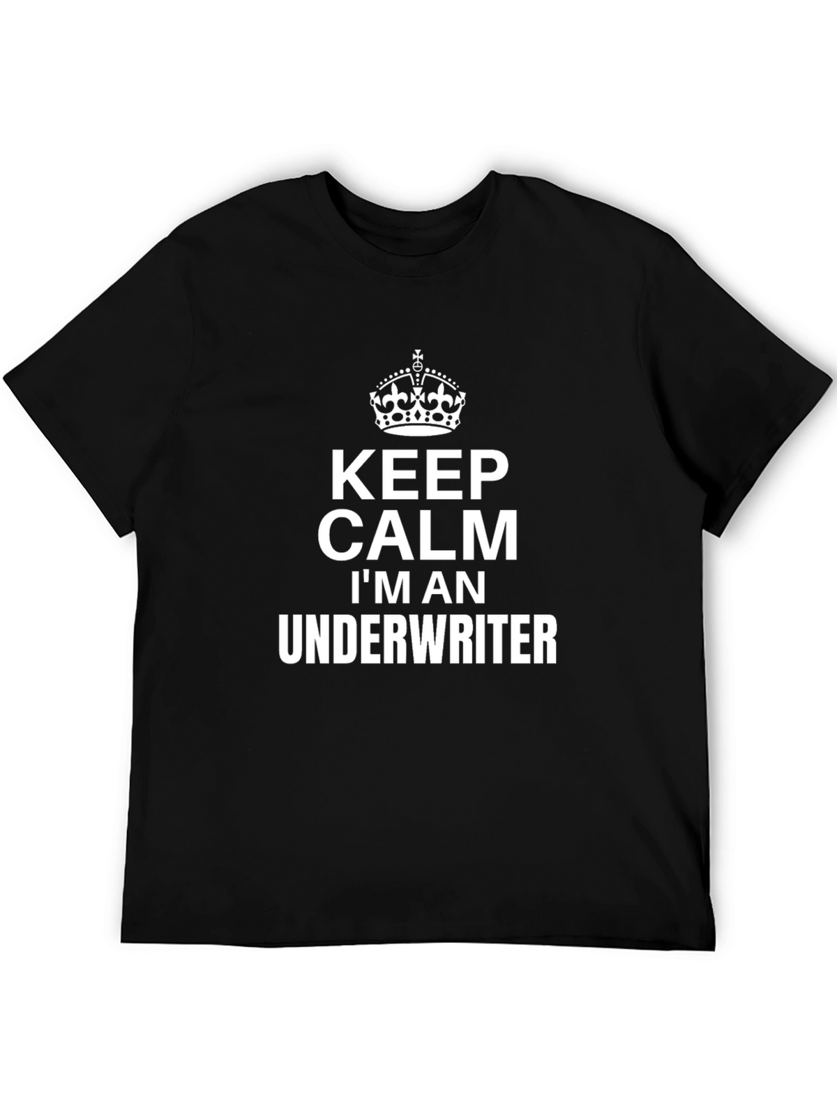 Keep Calm Im An Underwriter T-Shirt