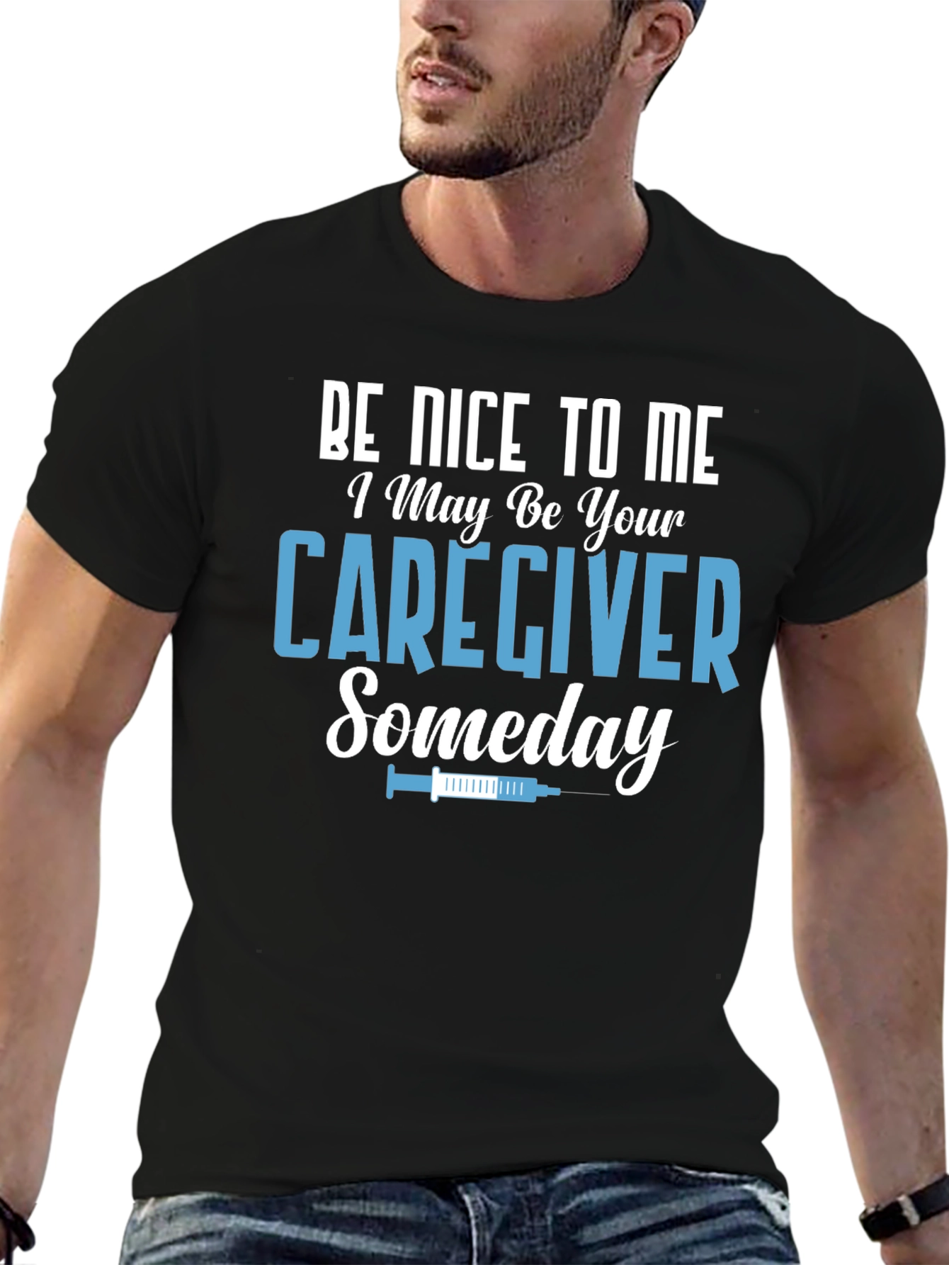 Caregiver T-Shirt: Be Nice to Me Someday!