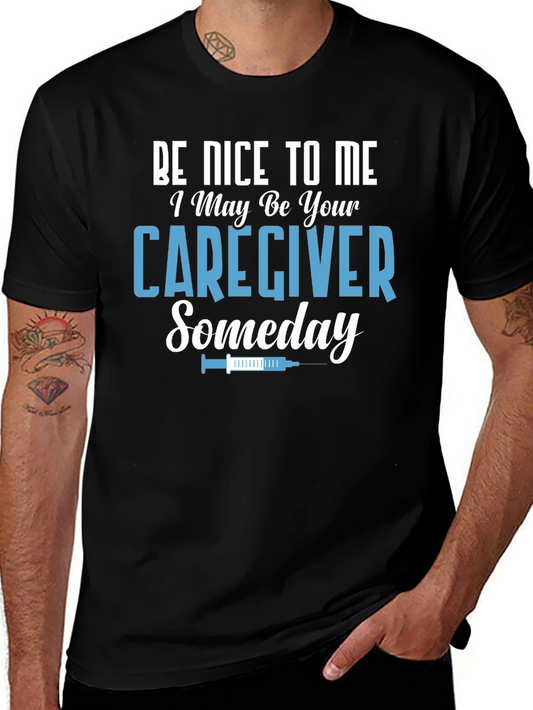 Caregiver T-Shirt: Be Nice to Me Someday!