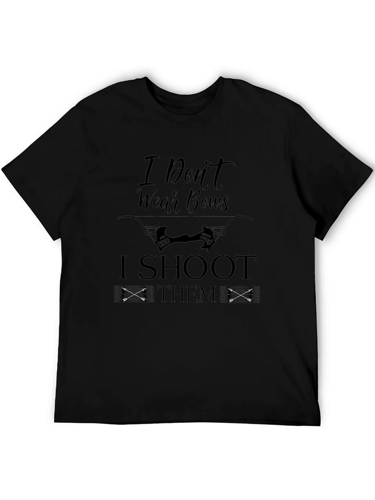 I Dont Wear Bows I Shoot Them Black T-Shirt