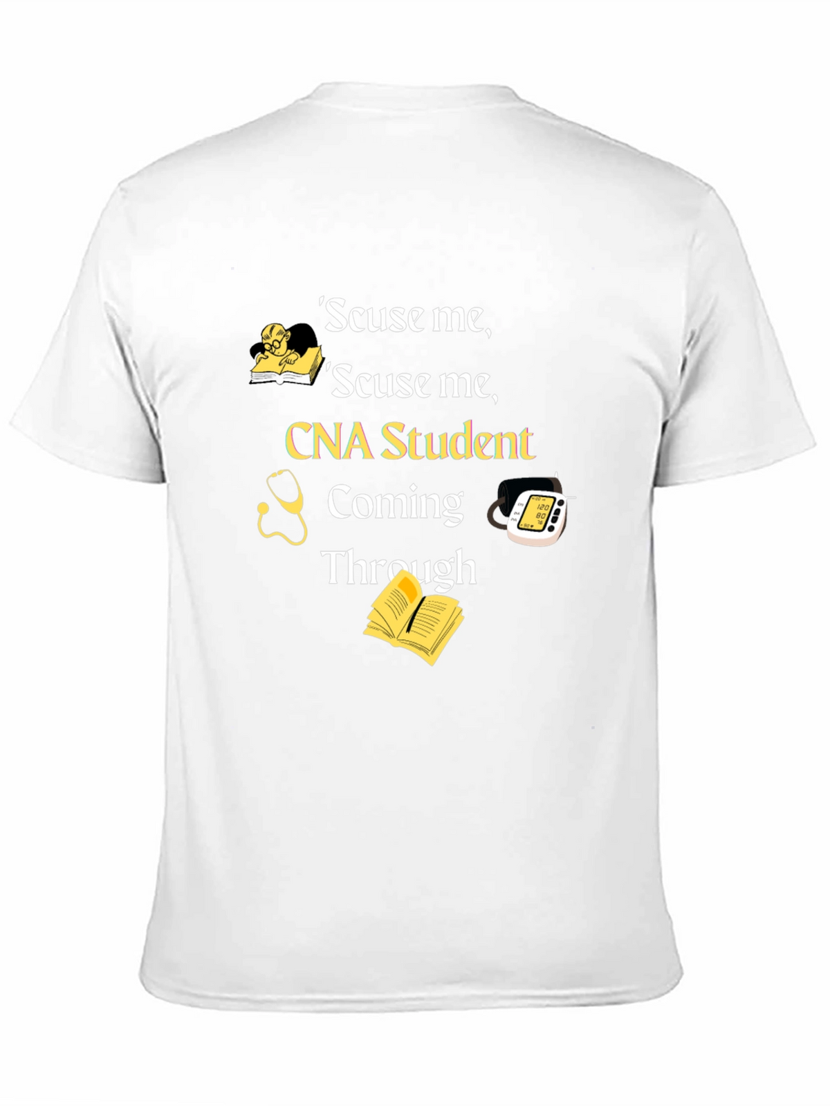 CNA Student T-Shirt - Scuse Me Coming Through