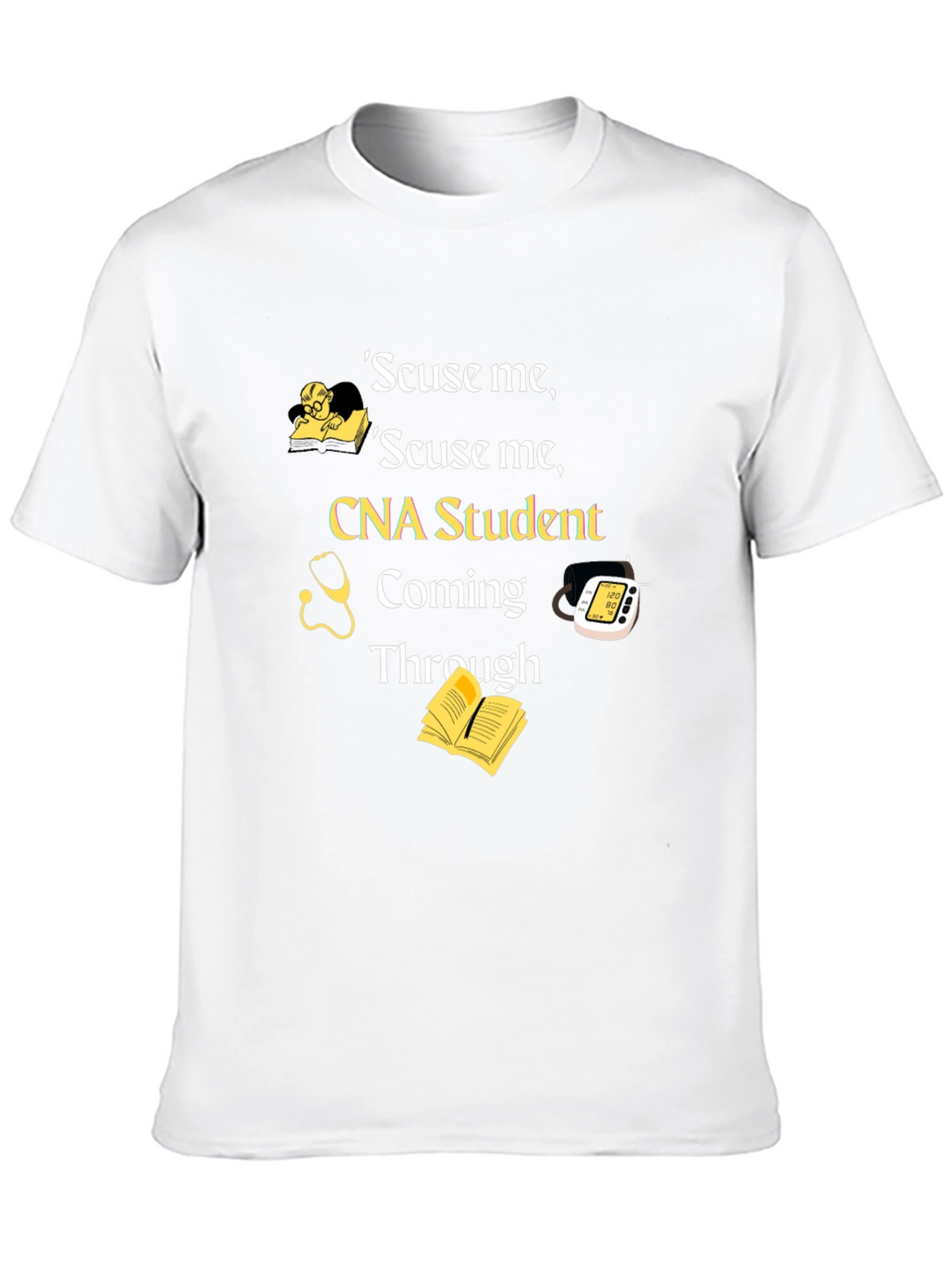 CNA Student T-Shirt - Scuse Me Coming Through