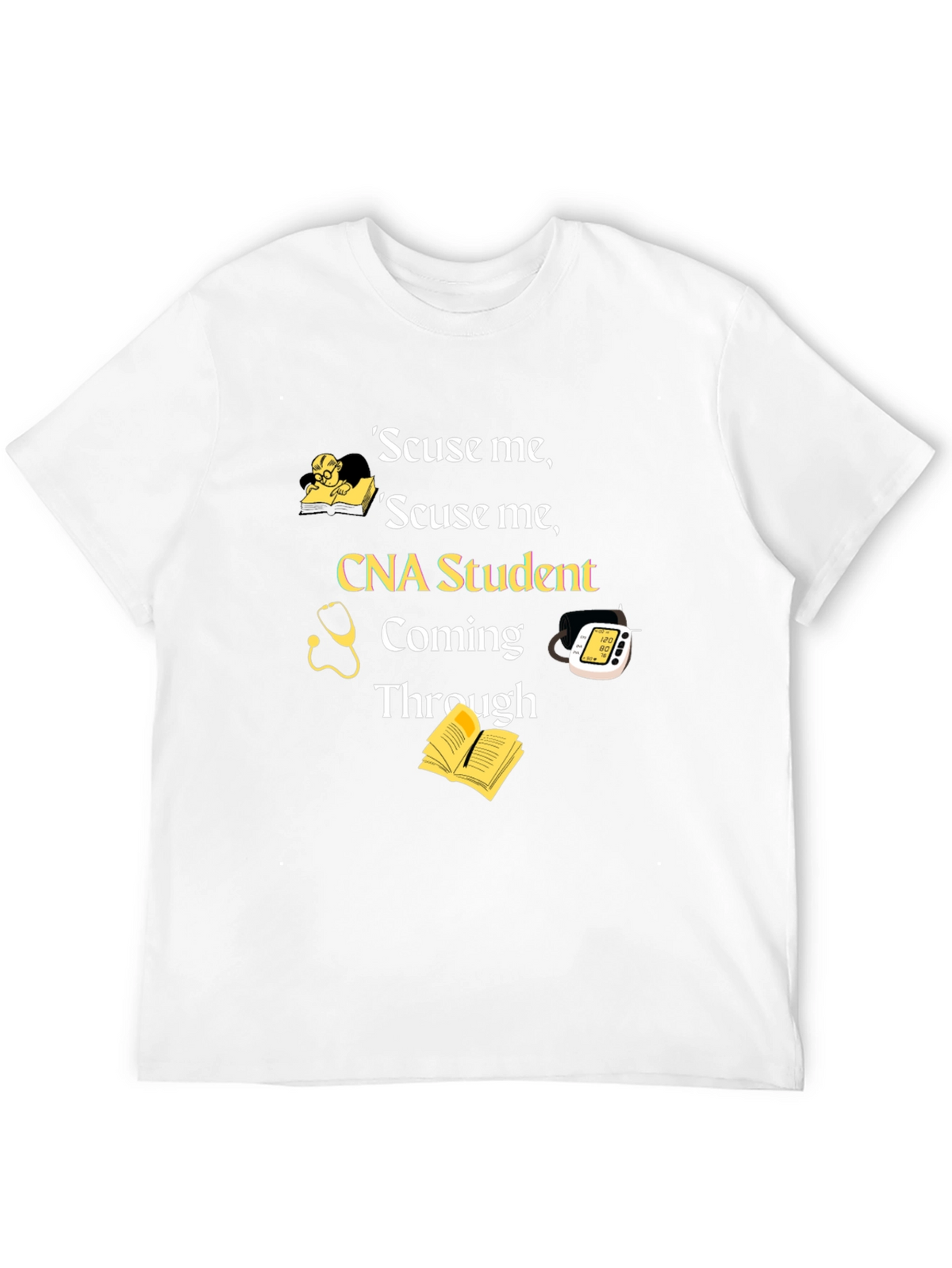 CNA Student T-Shirt - Scuse Me Coming Through