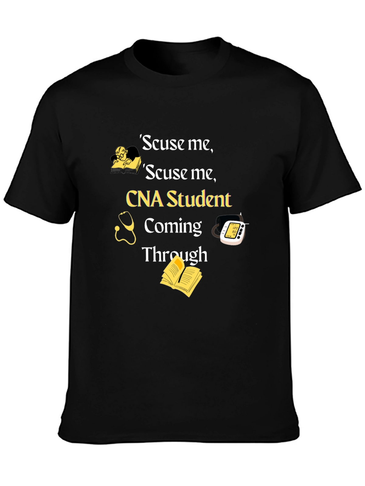 CNA Student T-Shirt - Scuse Me Coming Through