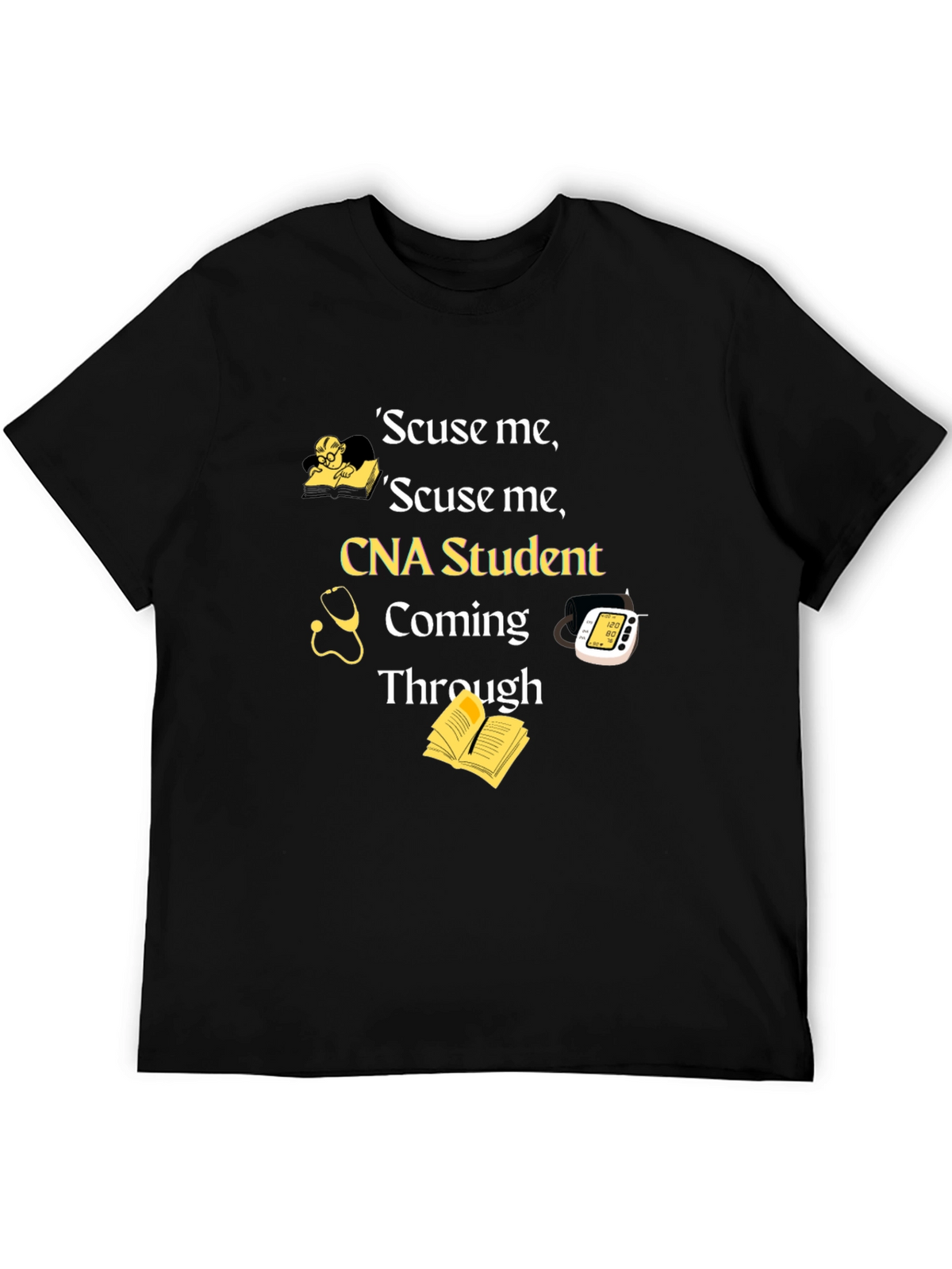 CNA Student T-Shirt - Scuse Me Coming Through